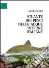 Atlante dei pesci delle acque interne italiane libro