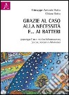 Grazie al caso, alla necessità e... ai batteri libro