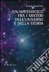 Un matematico fra i misteri dell'universo e della storia libro