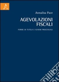 Agevolazioni fiscali. Forme di tutela e schemi processuali
