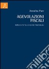 Agevolazioni fiscali. Forme di tutela e schemi processuali libro di Pace Annalisa