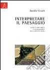 Interpretare il paesaggio. Qualità territoriale e valorizzazione delle identità locali libro