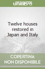 Twelve houses restored in Japan and Italy