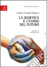 La bioetica e l'uomo del futuro libro