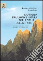 L'armonia fra uomo e natura nelle Valli Dolomitiche. Atti delle Giornate di studio (Agordo, 12-13 novembre 2010) libro