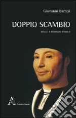 Doppio scambio. Giallo e romanzo storio libro