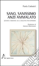 Sano, sanissimo anzi ammalato libro