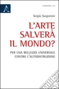 L'arte salverà il mondo? Per una bellezza universale contro l'autodistruzione libro