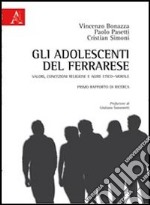 Gli adolescenti del ferrarese. Valori, concezioni religiose e agire etico-morale. Primo rapporto di ricerca libro