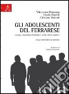 Gli adolescenti del ferrarese. Valori, concezioni religiose e agire etico-morale. Primo rapporto di ricerca libro