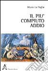 Il più compiuto addio libro di La Paglia Marco