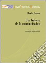 Une histoire de la communication. Pour le perfectionnement du français. Langue étrangère libro