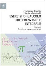 Esercizi di calcolo differenziale e integrale. Vol. 1: Funzioni di una variabile reale