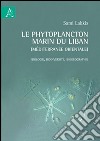 Le phytoplancton marin du Liban (Méditerranée orientale). Biologie, biodiversité, biogéographie libro di Lakkis Sami