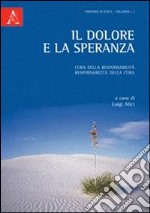 Il dolore e la speranza. Cura della responsabilità, responsabilità della cura libro