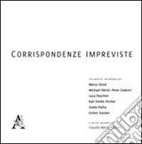 Corrispondenze impreviste. Ediz. illustrata libro