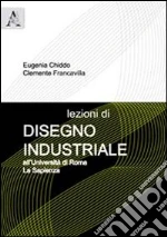 Lezioni di disegno industriale. All'Università di Roma La Sapienza