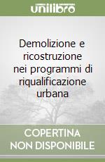 Demolizione e ricostruzione nei programmi di riqualificazione urbana libro