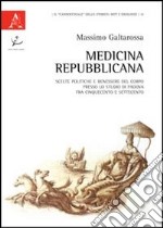 Medicina repubblicana. Scelte politiche e benessere del corpo presso lo studio di Padova fra Cinquecento e Settecento