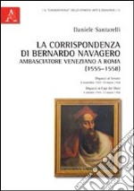 La corrispondenza di Bernardo Navagero, ambasciatore veneziano a Roma (1555-1558). Dispacci al Senato, 8 novembre 1557-19 marzo 1558. Dispacci ai capi dei Dieci... libro