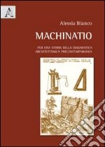 Machinatio. Per una storia della diagnostica architettonica precontemporanea libro