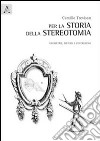 Per la storia della stereotomia. Geometrie, metodi e costruzioni libro di Trevisan Camillo