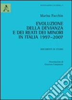 Evoluzione della devianza e dei reati dei minori in Italia 1997-2007. Documenti di studio libro