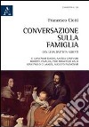 Conversazione sulla famiglia. Con Leon Battista Alberti e Giancarlo Biasini, Andrea Canevaro, Roberto Casalini, Pier Francesco Galli, Gian Paolo Guaraldi... libro di Ciotti Francesco