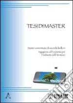 Tesi di master. Master universitario di secondo livello in ingegneria ed economia per l'ambiente e il territorio libro