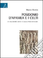 Posidonio d'Apamea e i Celti. Un viaggiatore greco in Gallia prima di Cesare libro