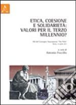 Etica, coesione e solidarietà. Valori per il terzo millennio? Atti del Convegno...