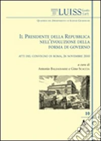 Il presidente della Repubblica nell'evoluzione della forma di governo. Atti del Convegno (Roma, 26 novembre 2010) libro