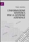 L'informazione statistica per la gestione aziendale libro di Andolina Paola