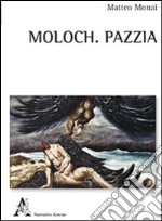 Moloch. Pazzia libro