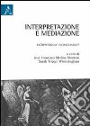 Interpretazione e mediazione. Un'opposizione inconciliabile? libro