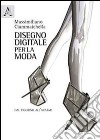 Disegno digitale per la moda. Dal figurino all'avatar. Ediz. illustrata libro