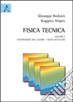 Fisica tecnica. Vol. 1: Trasmissione del calore. Moto dei fluidi libro