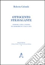 Ottocento stravagante. Umorismo, satira e parodia tra Risorgimento e Italia unita libro