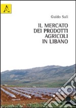 Il mercato dei prodotti agricoli in Libano libro