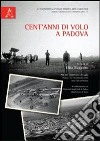 Cent'anni di volo a Padova. Atti del Convegno del volo (Padova, 18-19 settembre 2010) libro