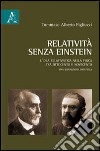 Relatività senza Einstein. L'idea relativistica nella fisica tra Ottocento e Novecento libro