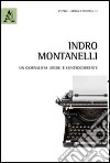 Indro Montanelli. Un giornalista libero e controcorrente libro