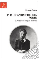 Per un'antropologia forte. La persona in Jacques Maritain