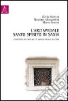 L'arcispedale Santo Spirito in Saxia. L'assistenza sanitaria nel più grande spedale dell'Urbe libro