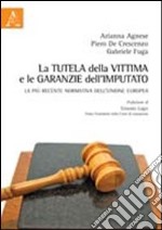 La tutela della vittima e le garanzie dell'imputato. La più recente normativa dell'Unione Europea