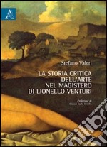 La storia critica dell'arte nel magistero di Lionello Venturi libro