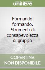 Formando formando. Strumenti di consapevolezza di gruppo libro