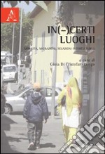 In(-)certi luoghi. Mobilità, migrazioni, relazioni interculturali libro