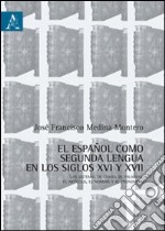 Español como segunda lengua en los siglos XVI y XVII. Los sistemas de clases de palabras, el artículo, el nombre y el pronombre (El). Ediz. italiana e spagnola