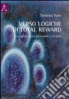 Verso logiche di total reward. Una ricerca su incentivazione e dintorni libro di Torre Teresina